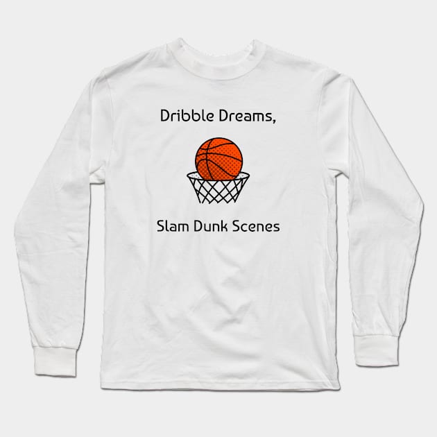 Dribble Dreams, Slam Dunk Scenes Basketball Long Sleeve T-Shirt by PrintVerse Studios